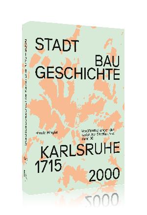 Karlsruhe: Drei Jahrhunderte Stadtbaugeschichte