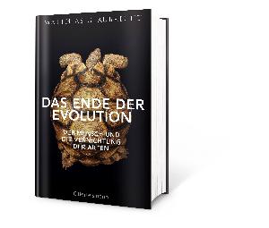 Das Ende der Evolution: Der Mensch und die Vernichtung der Arten