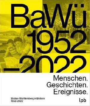 BaWü 1952–2022: Menschen. Geschichten. Ereignisse