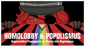 „Homolobby & Popolismus – Degenerative Propaganda im Namen des Regenbogens“